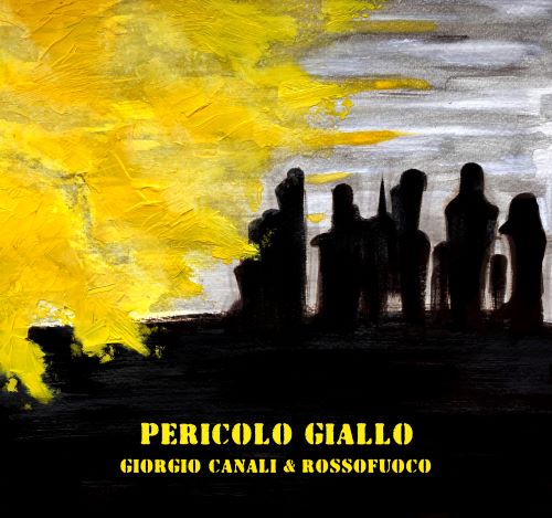 Giorgio-Canali-&amp;-Rossofuoco-Pericolo-giallo